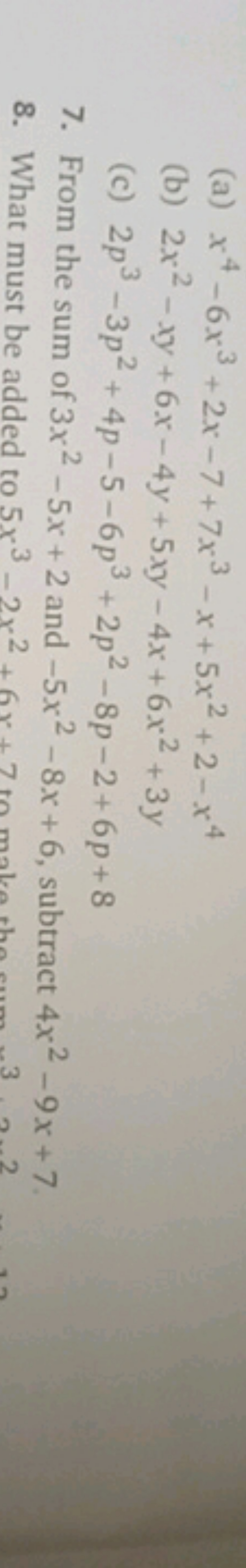 (a) x4−6x3+2x−7+7x3−x+5x2+2−x4
(b) 2x2−xy+6x−4y+5xy−4x+6x2+3y
(c) 2p3−