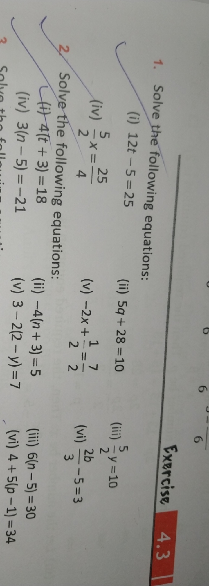 1. Solve the following equations:
Exercise 4.3
(i) 12t−5=25
(ii) 5q+28