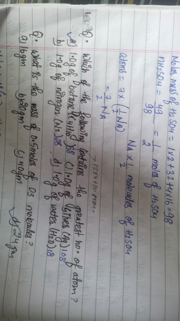  Molar mass of H2​SO4​=1×2+32+4×16=98H2​SO4​​=9849​=21​ moles of H2​SO