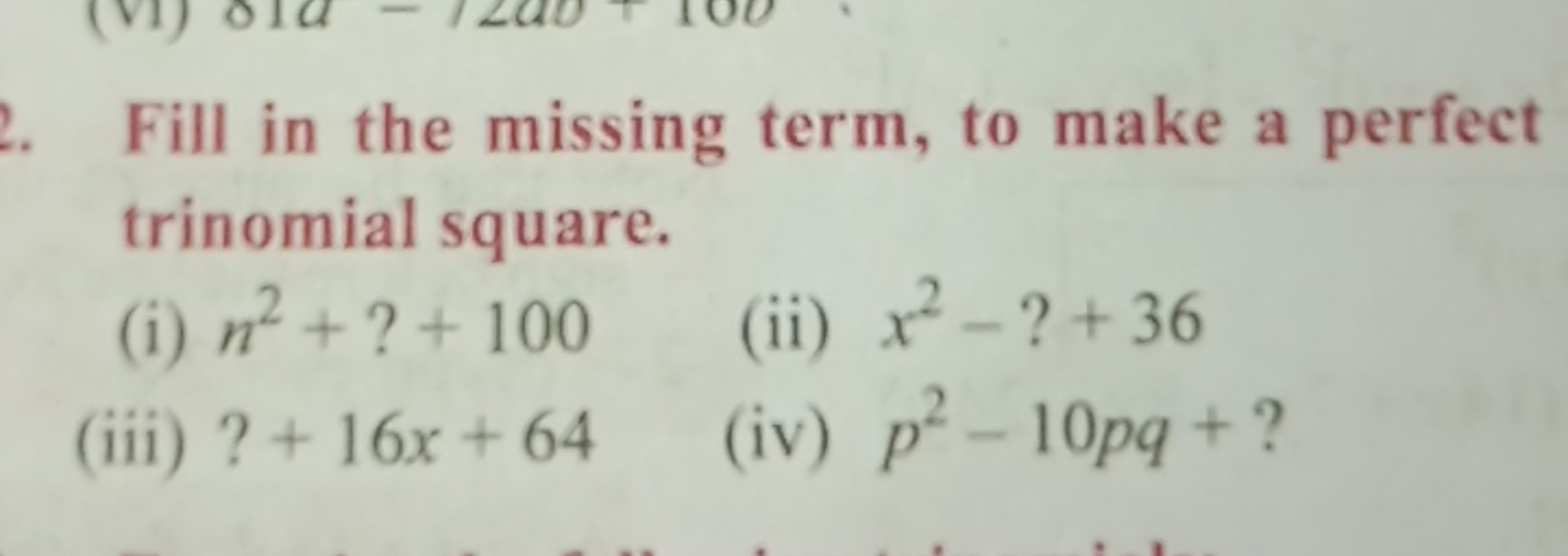 Fill in the missing term, to make a perfect trinomial square.
(i) n2+?