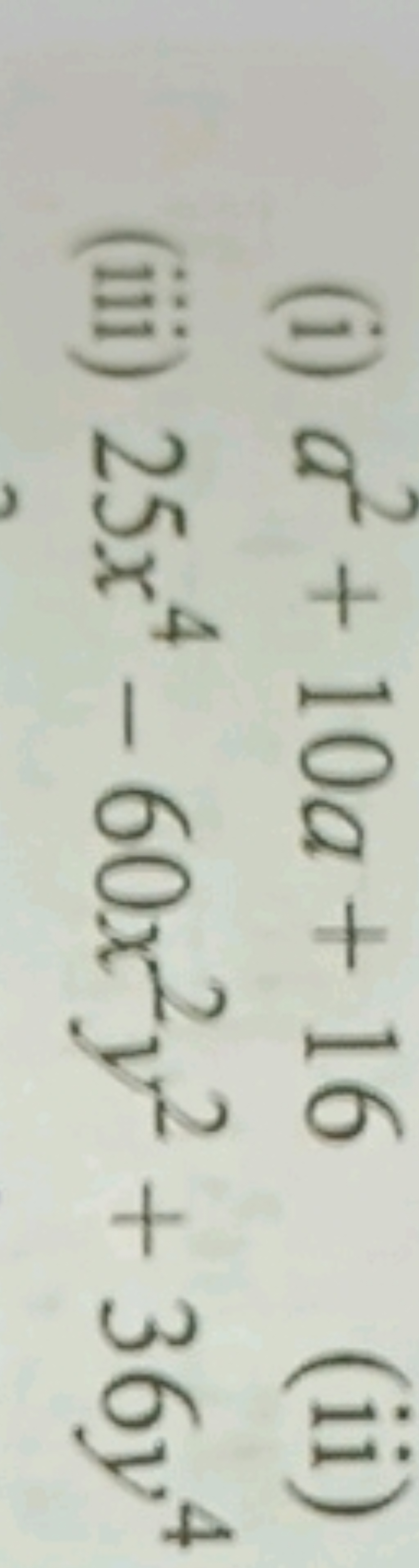 (i) a2+10a+16
(iii) 25x4−60x2y2+36y4