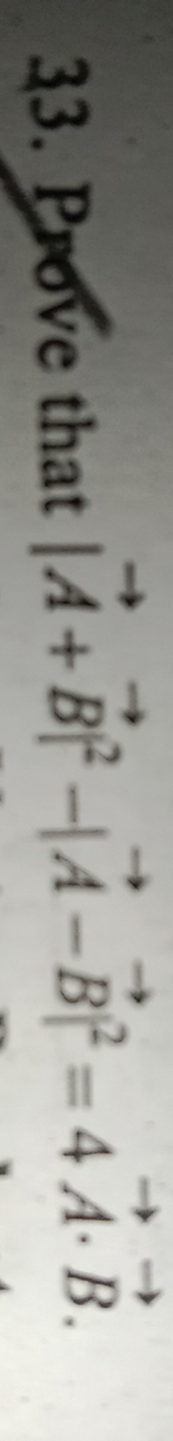 33. Prove that ∣A+B∣2−∣A−B∣2=4A⋅B.