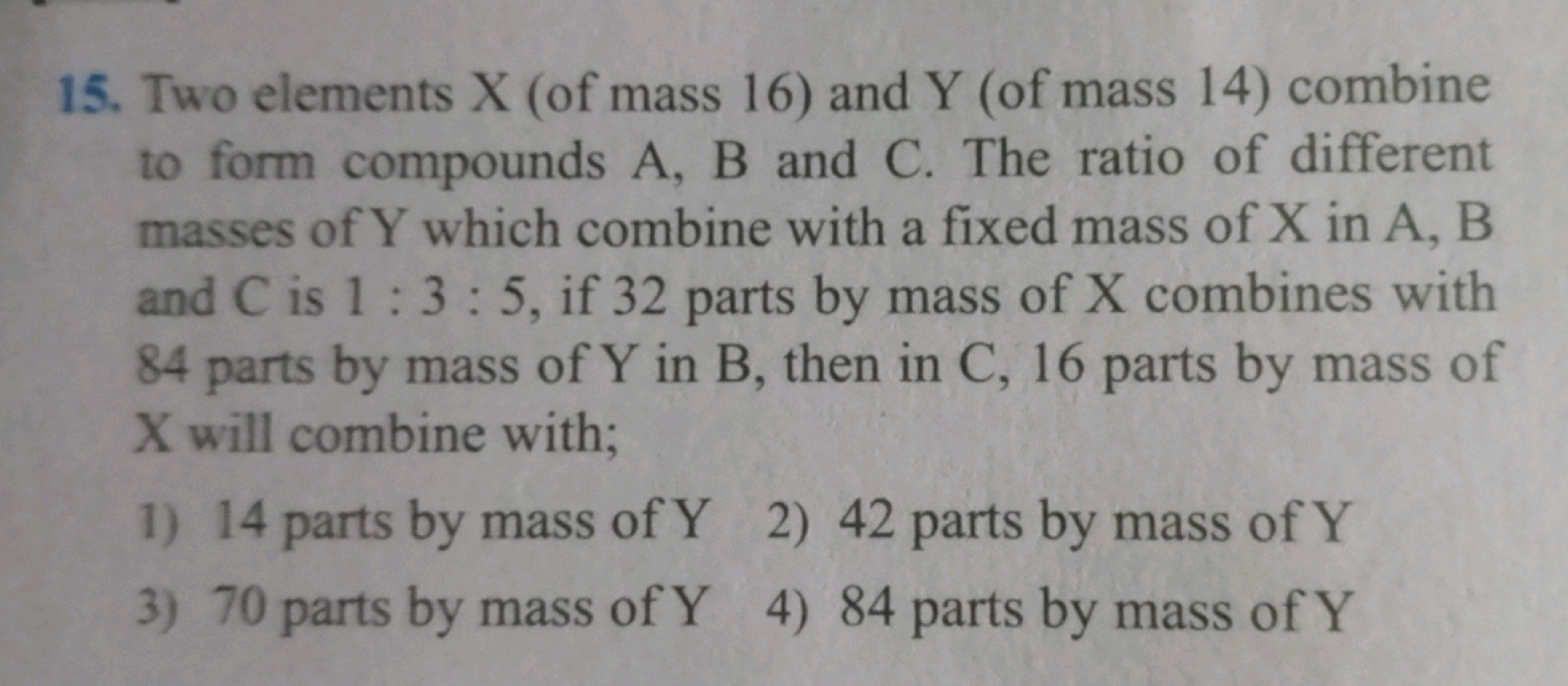 15. Two elements X (of mass 16 ) and Y (of mass 14) combine to form co