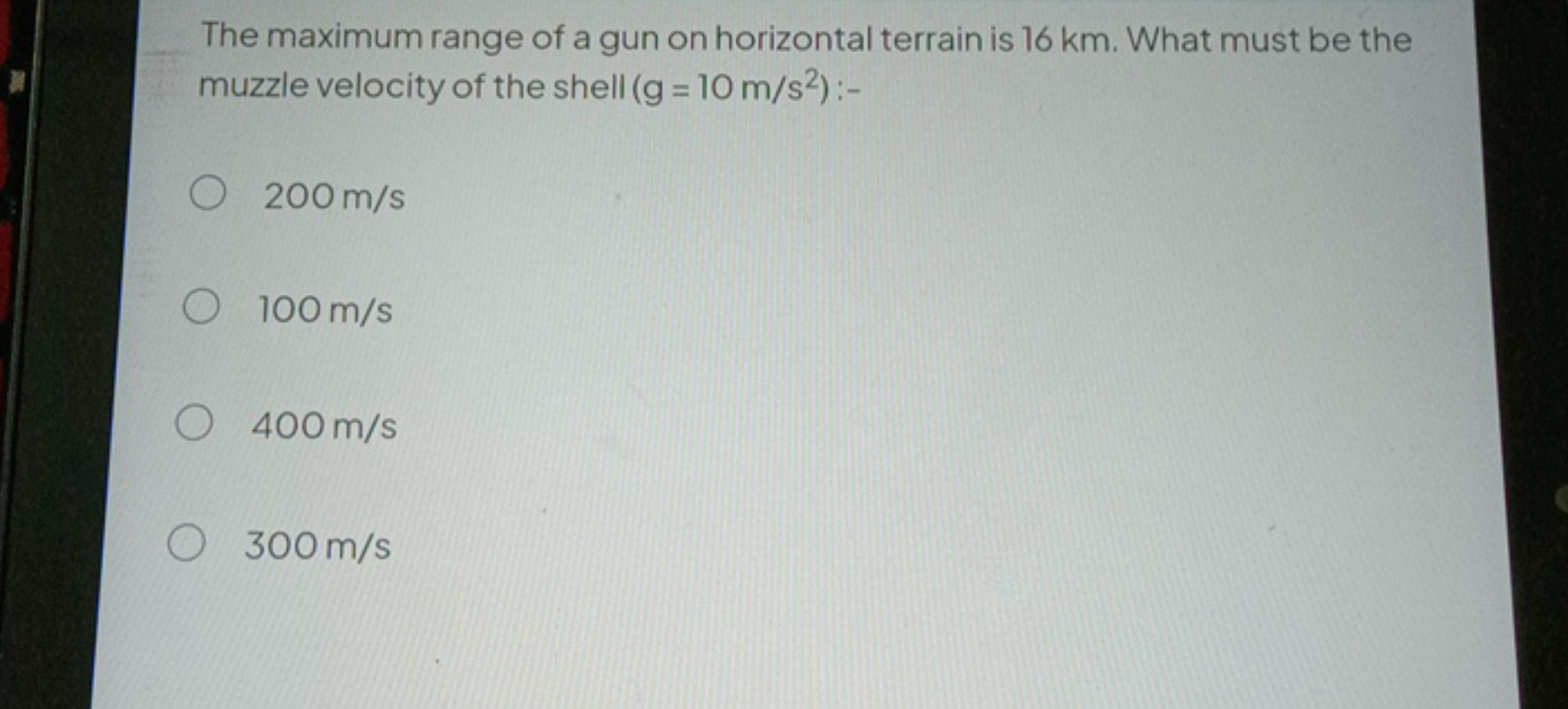 The maximum range of a gun on horizontal terrain is 16 km . What must 