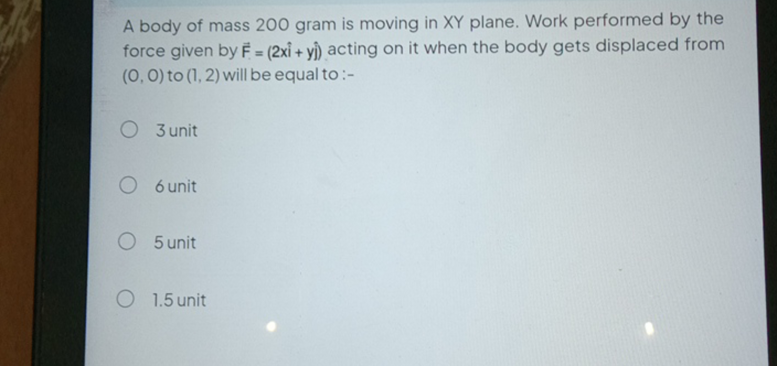 A body of mass 200 gram is moving in XY plane. Work performed by the f