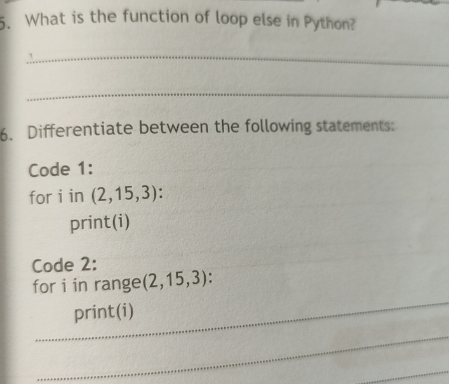 5. What is the function of loop else in Python?  
6. Differentiate bet