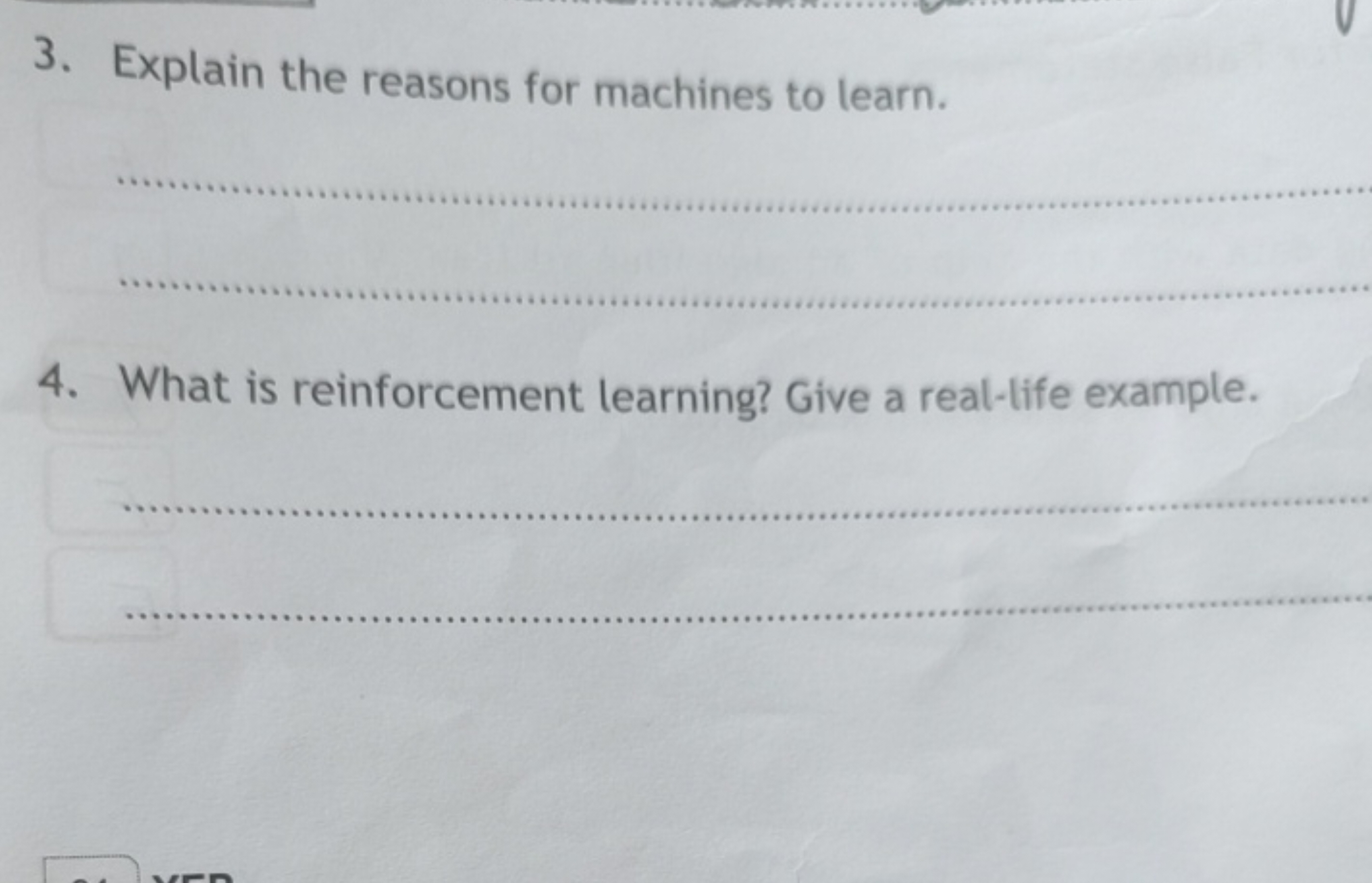 3. Explain the reasons for machines to learn.  
4. What is reinforceme