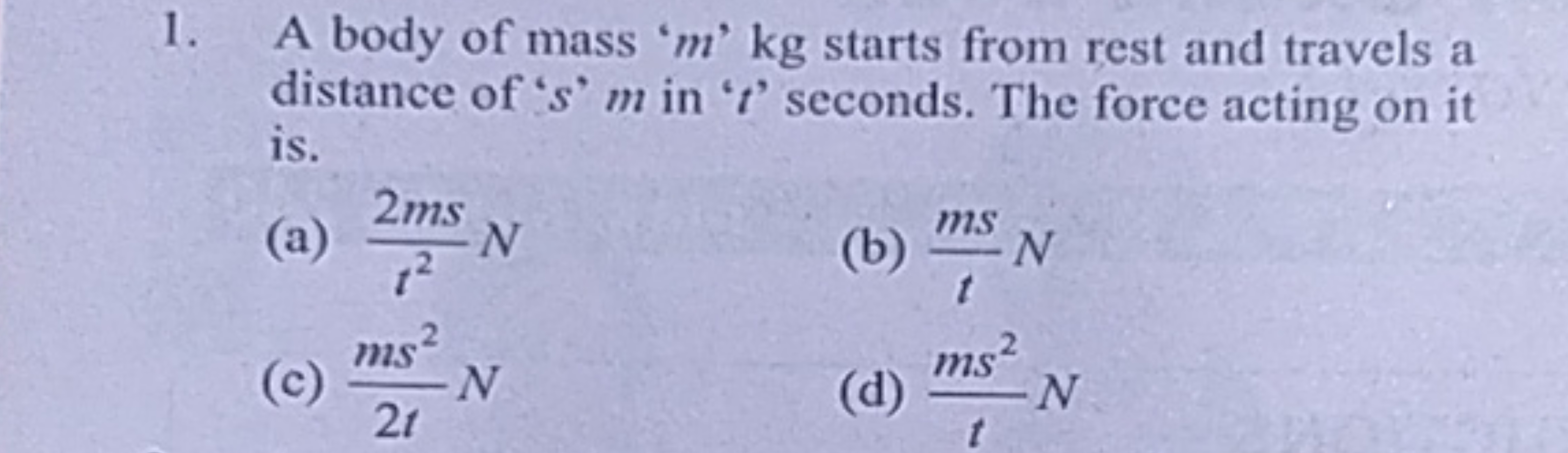 1. A body of mass ' m ' kg starts from rest and travels a distance of 