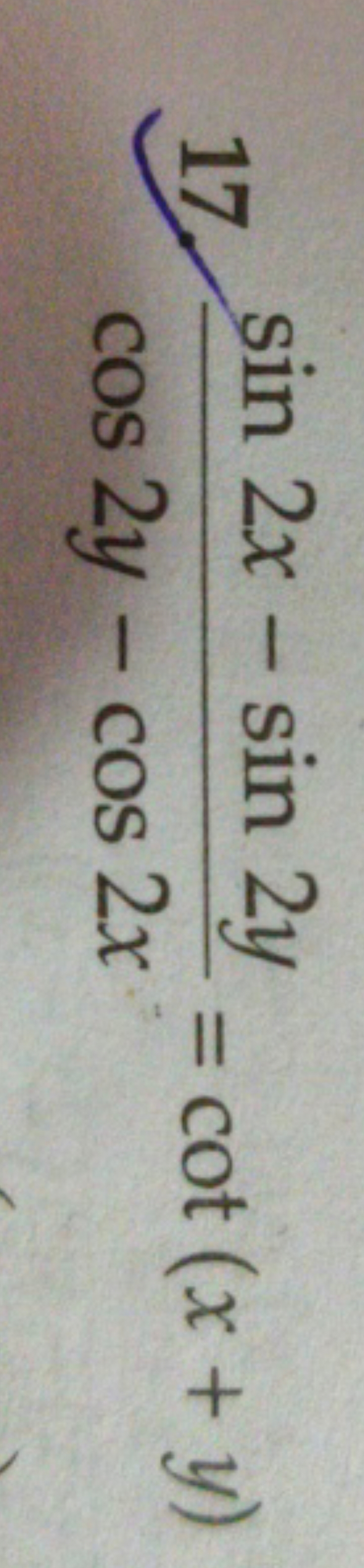 17. cos2y−cos2xsin2x−sin2y​=cot(x+y)