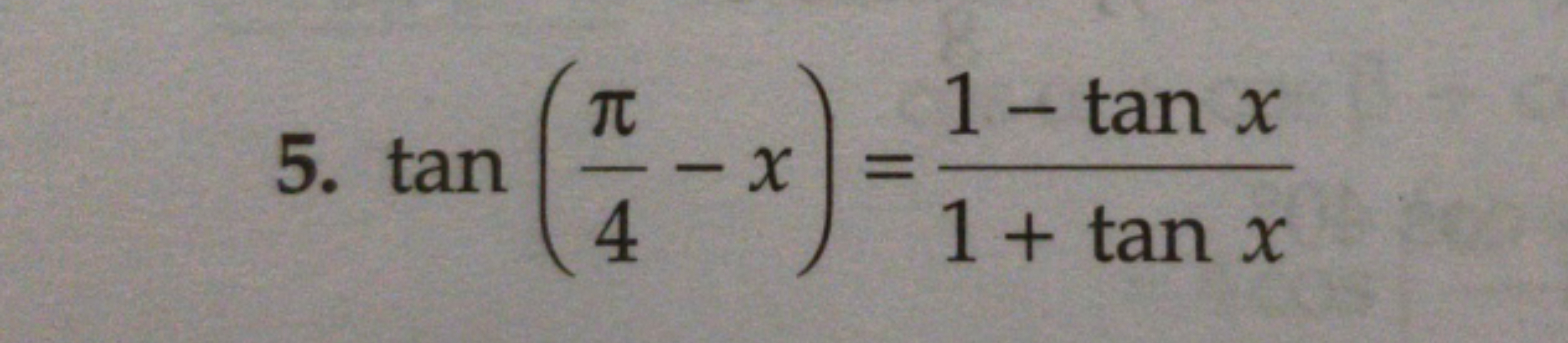 5. tan(4π​−x)=1+tanx1−tanx​