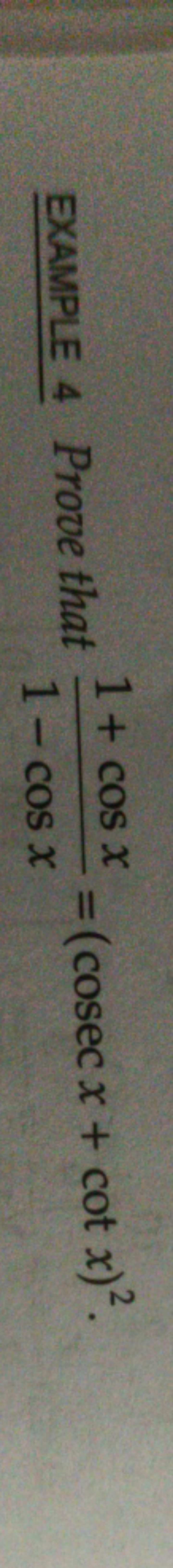 1 + cos x
EXAMPLE 4 Prove that
= (cosec x + cot x)2.
1- cos x