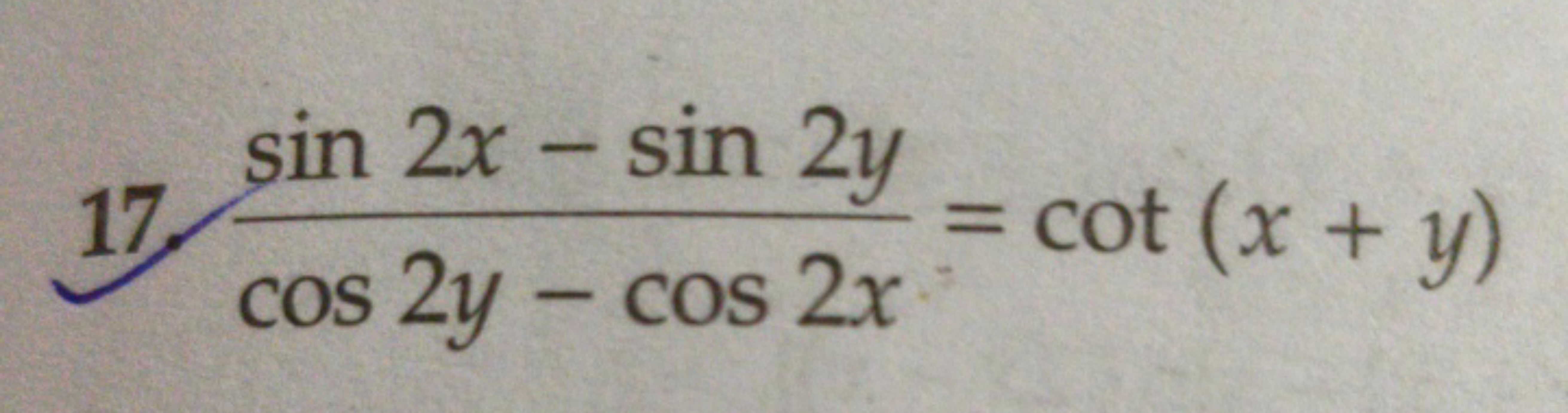 17. cos2y−cos2xsin2x−sin2y​=cot(x+y)