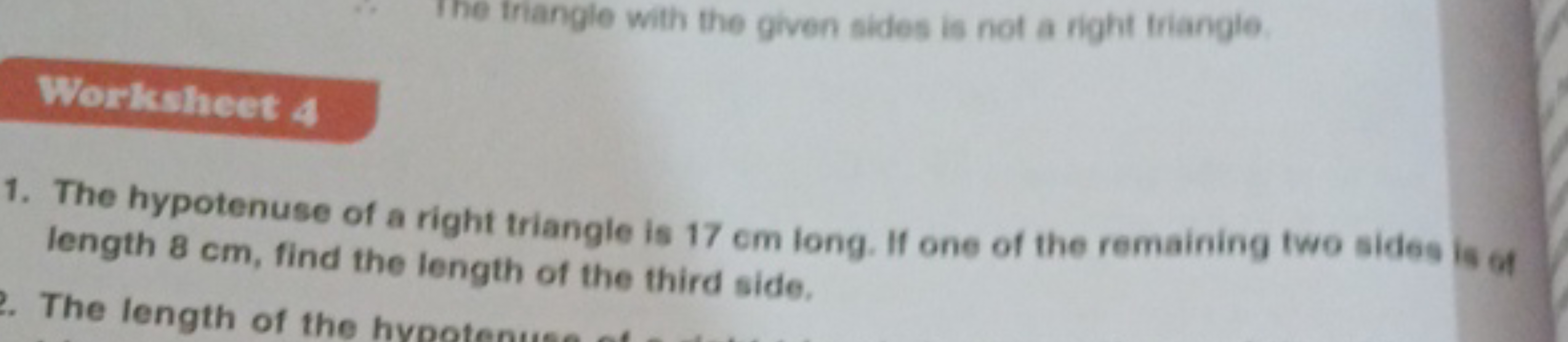 The trangle with the given sides is not a right triangle.
Worksheet 4
