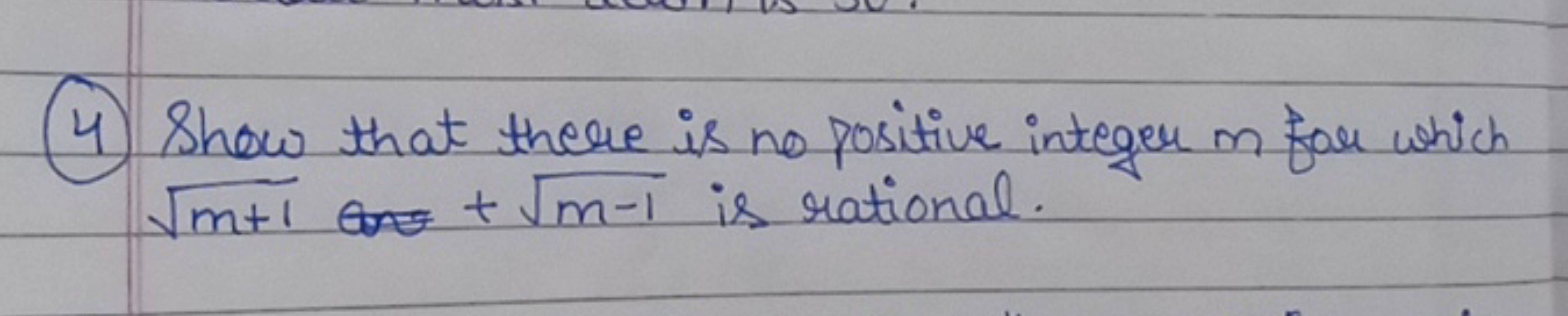 (4) Show that there is no positive integer m for which m+1​+m−1​ is ra