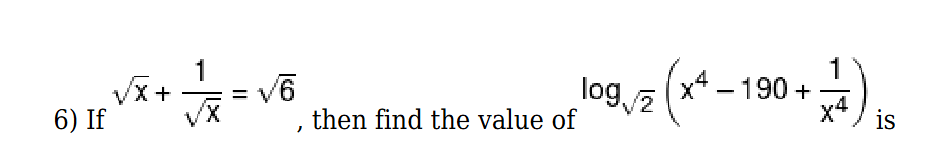 6) If x​+x​1​=6​, then find the value of log2​​(x4−190+x41​) is