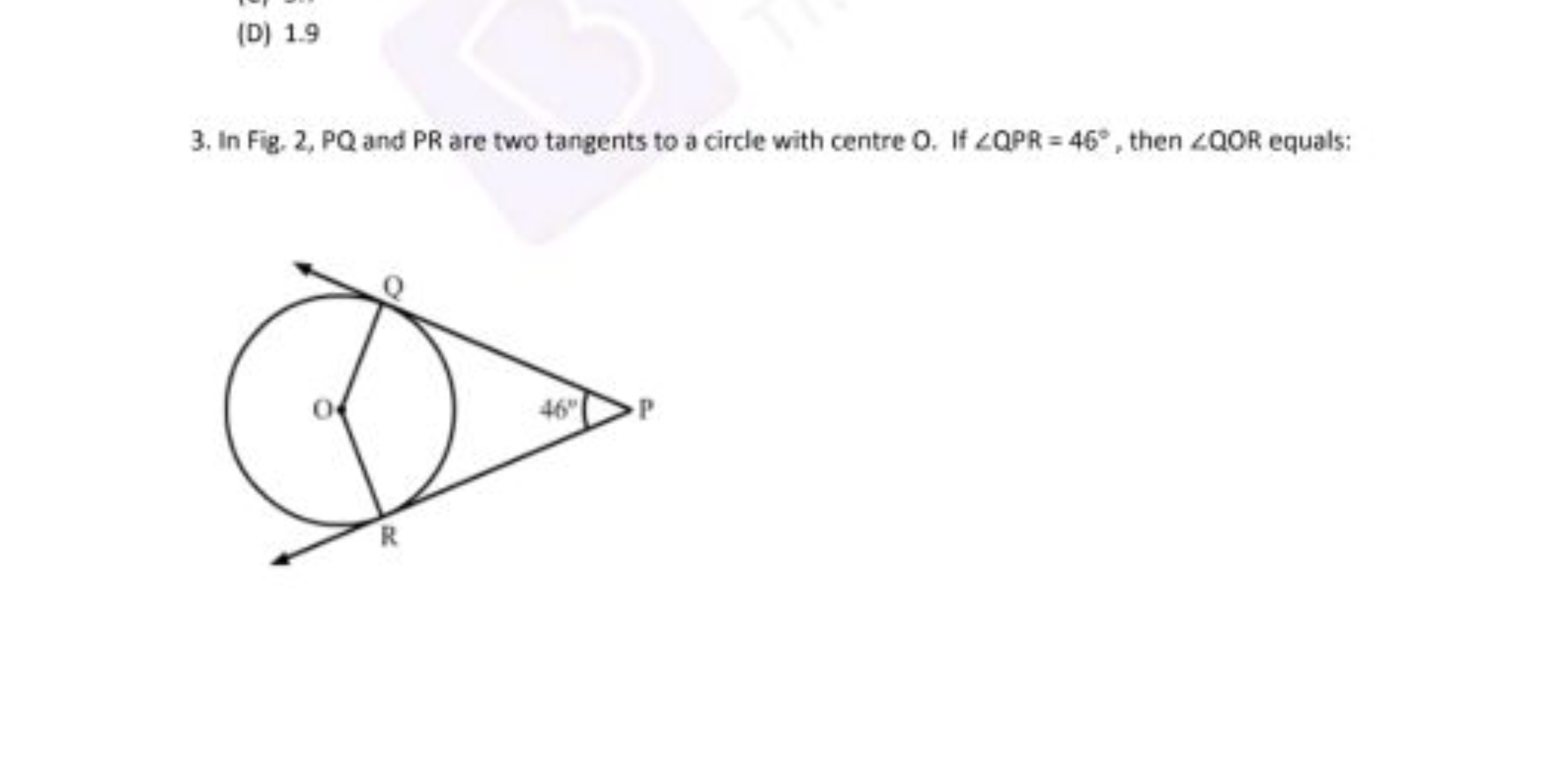 (D) 1.9
3. In Fig, 2, PQ and PR are two tangents to a circle with cent