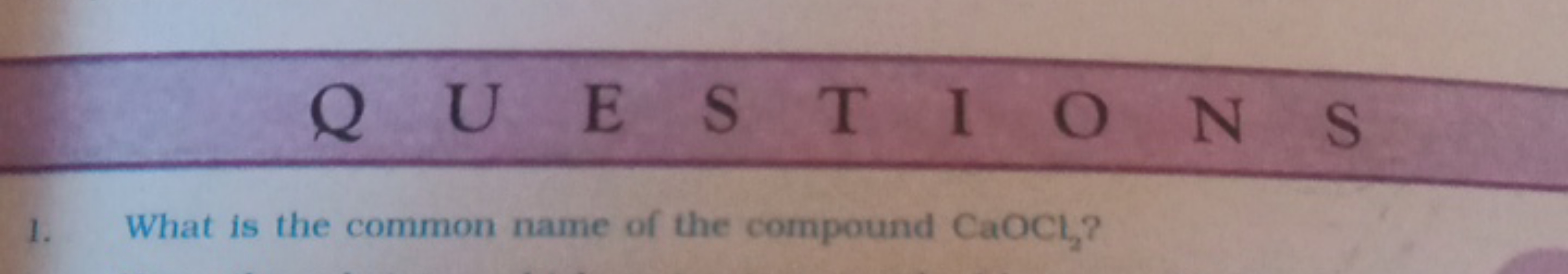 
1. What is the common name of the compound CaOCl2​ ?