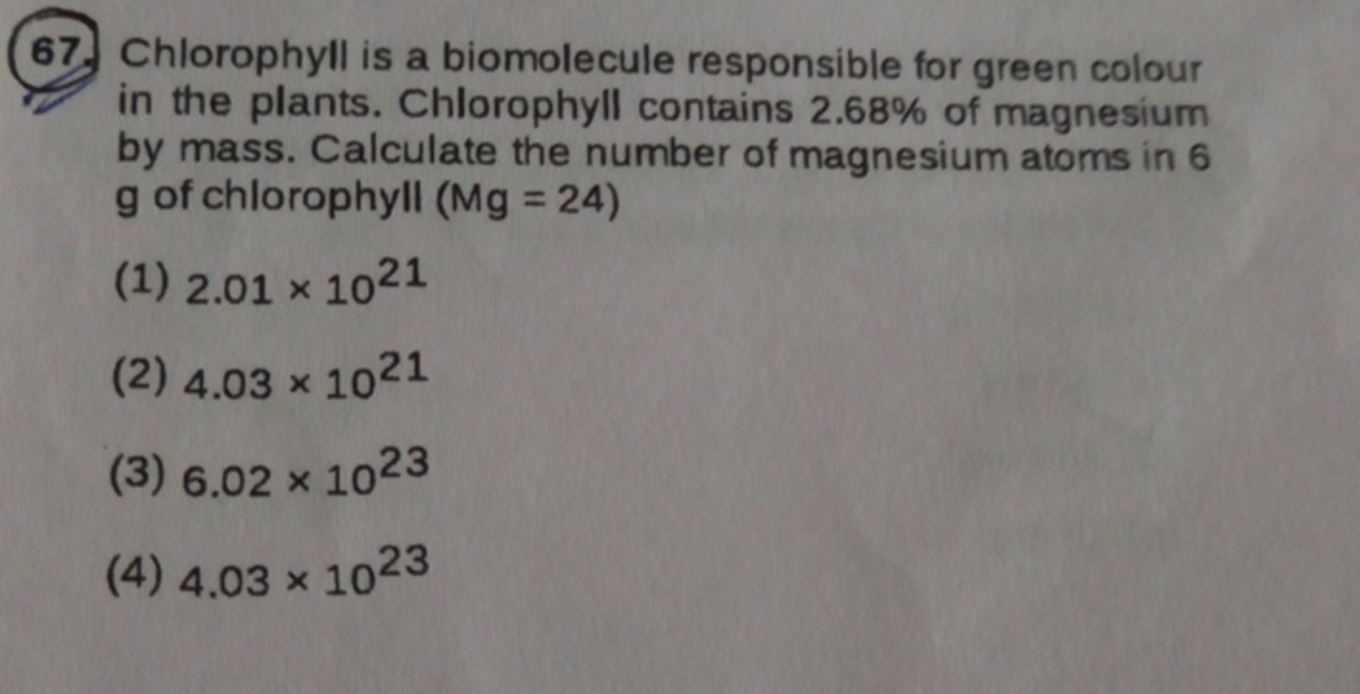 67. Chlorophyll is a biomolecule responsible for green colour in the p