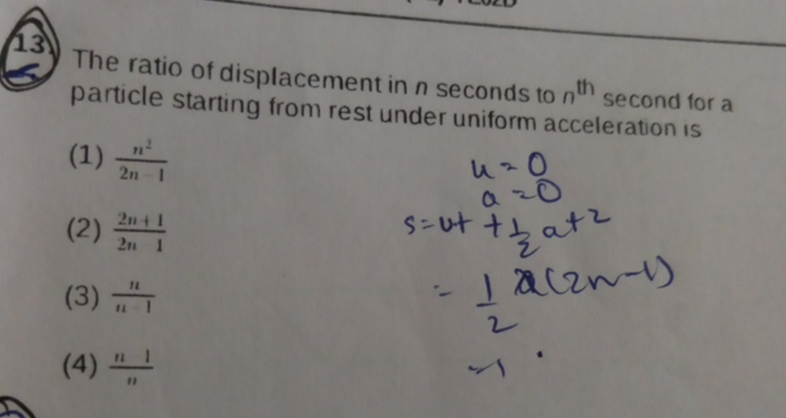 (13.) The ratio of displacement in n seconds to nth  second for a part