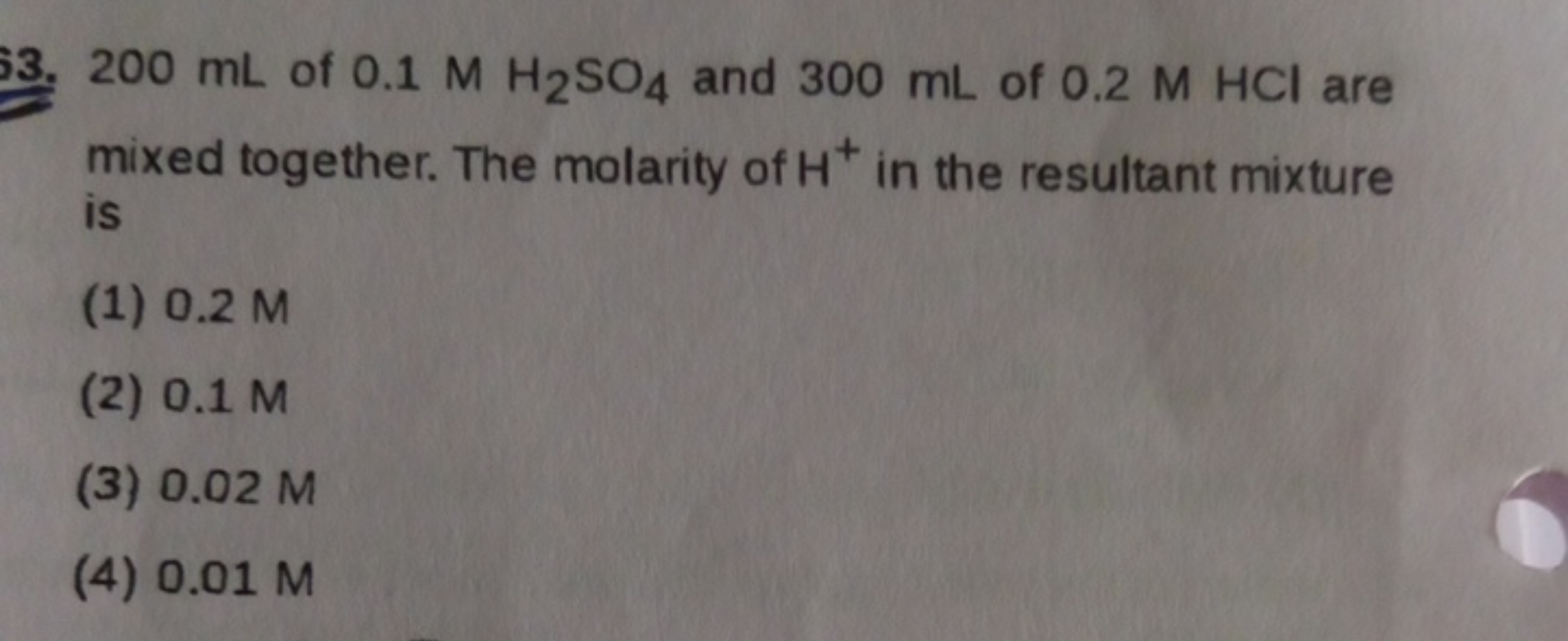 33. 200 mL of 0.1MH2​SO4​ and 300 mL of 0.2 M HCl are mixed together. 