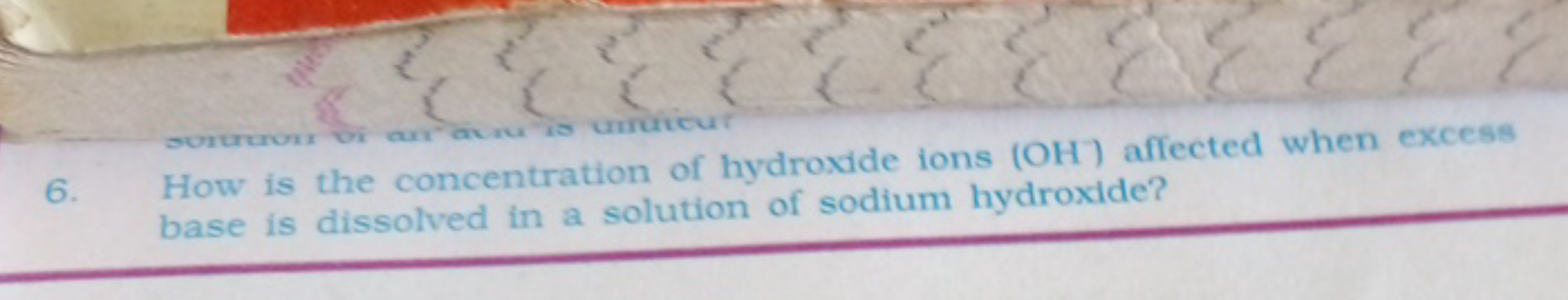 6. How is the concentration of hydroxde ions (OH−)affected when excess