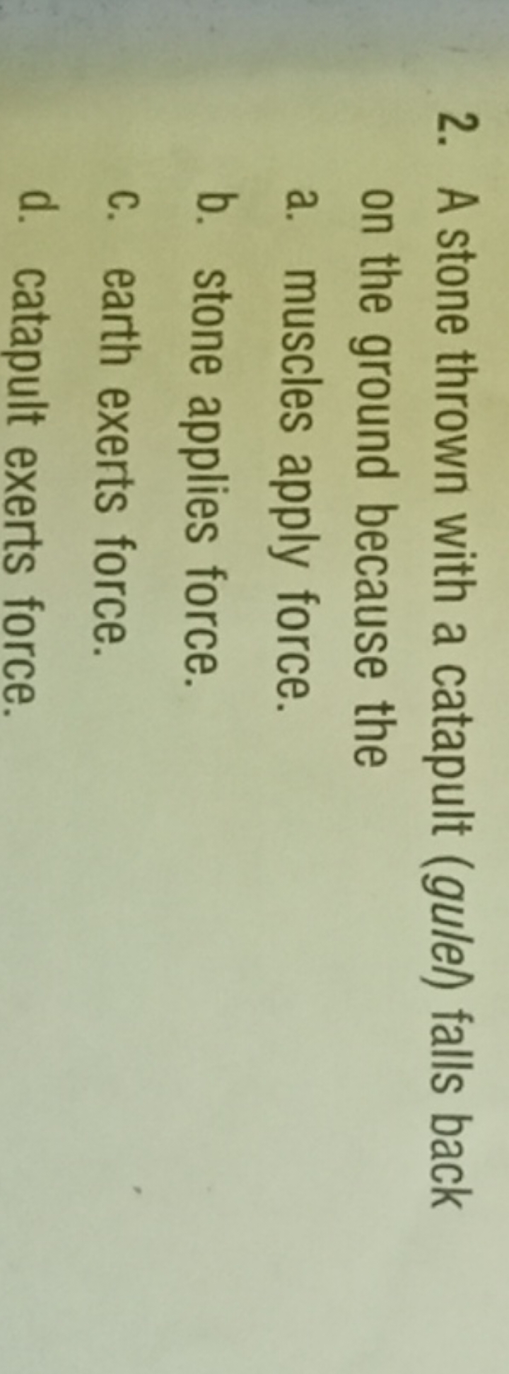 2. A stone thrown with a catapult (gule) falls back on the ground beca