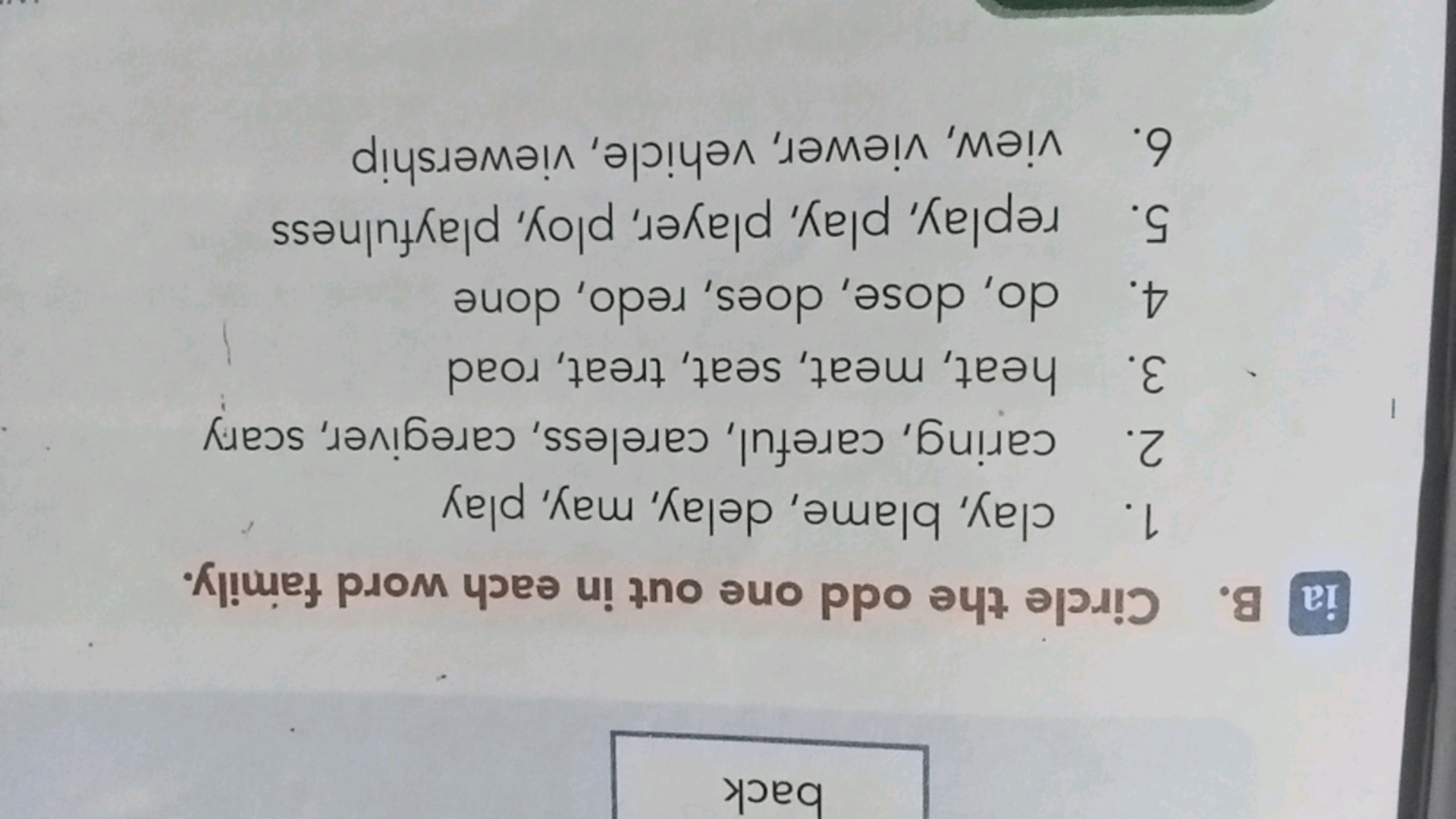 back
ia B. Circle the odd one out in each word family.
1. clay, blame,