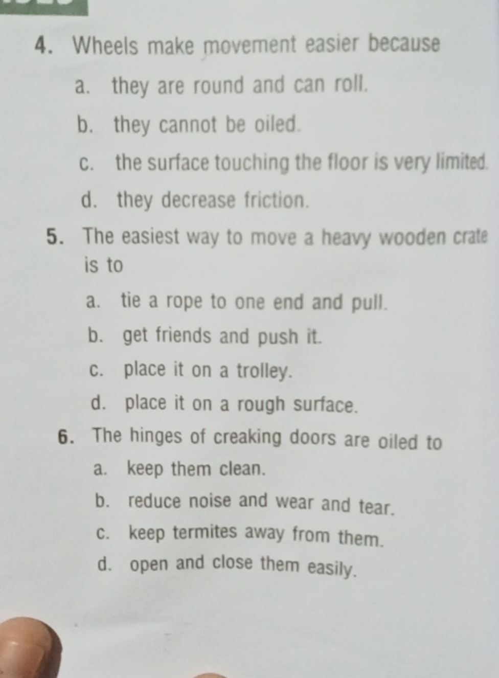 4. Wheels make movement easier because
a. they are round and can roll.