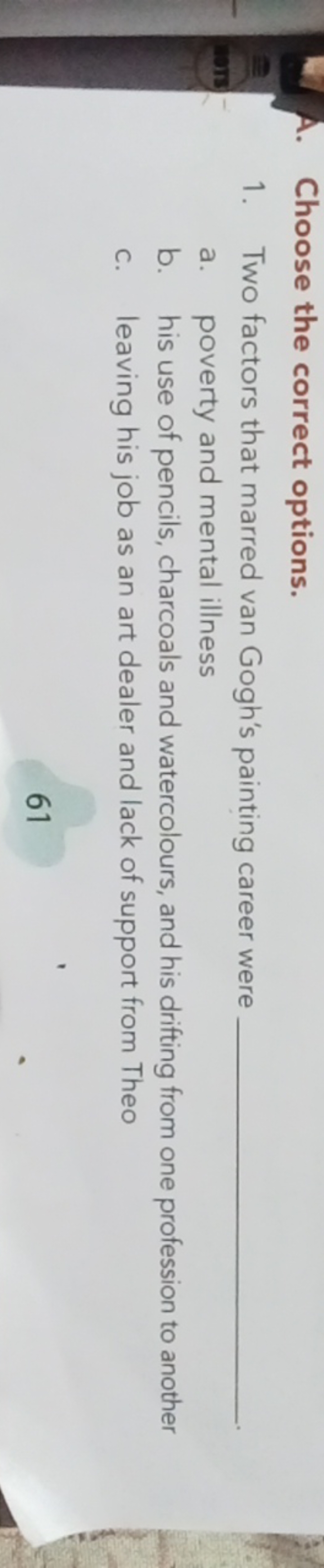 A. Choose the correct options.
1. Two factors that marred van Gogh's p