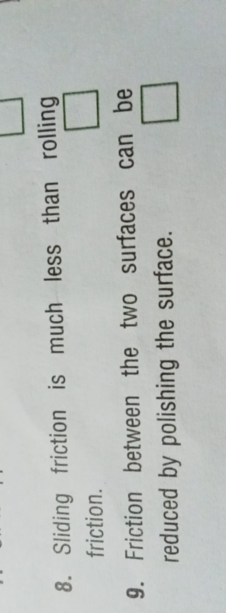 8. Sliding friction is much less than rolling friction. □
9. Friction 