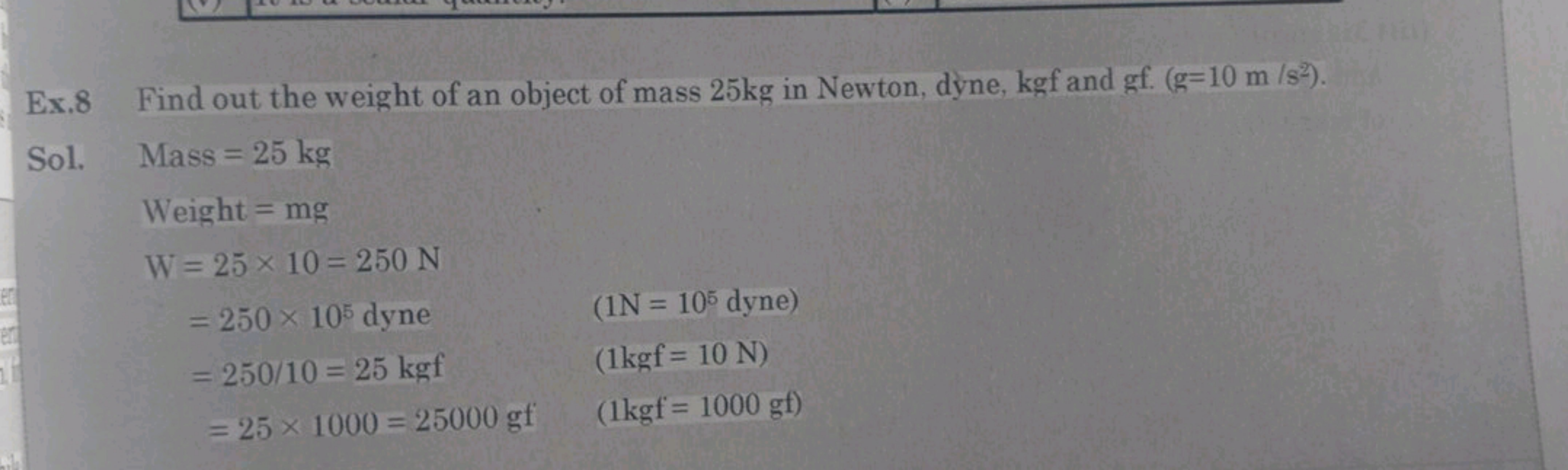 Ex. 8 Find out the weight of an object of mass 25 kg in Newton, dyne, 