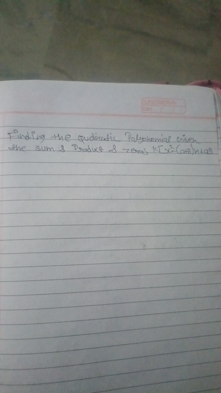 CASSTME [iMho
Date

Finding the quadratic Polynomial Given the sum \& 