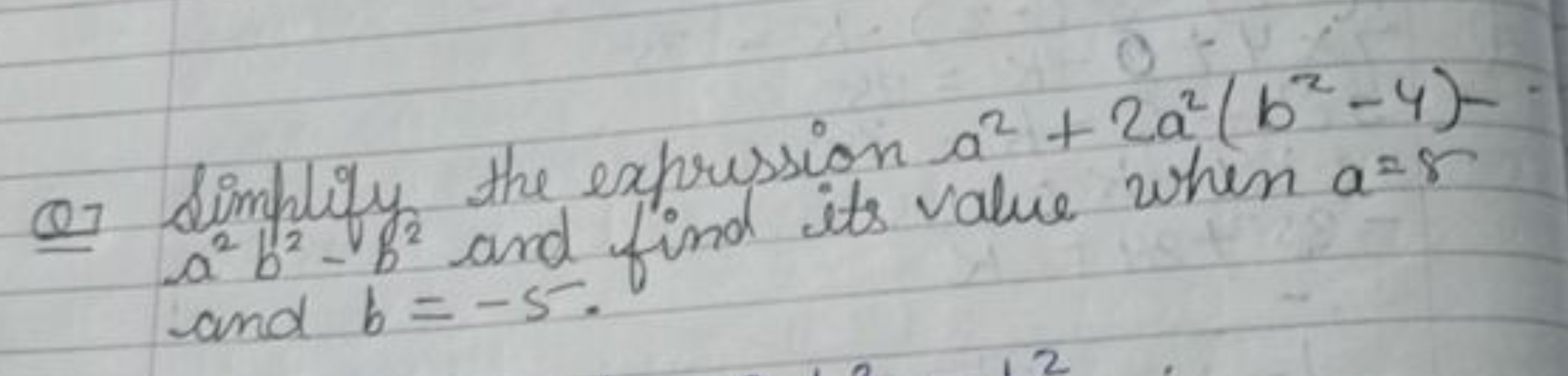 Q7 Simplify the expression a2+2a2(b2−4)− a2b2−b2 and find its value wh