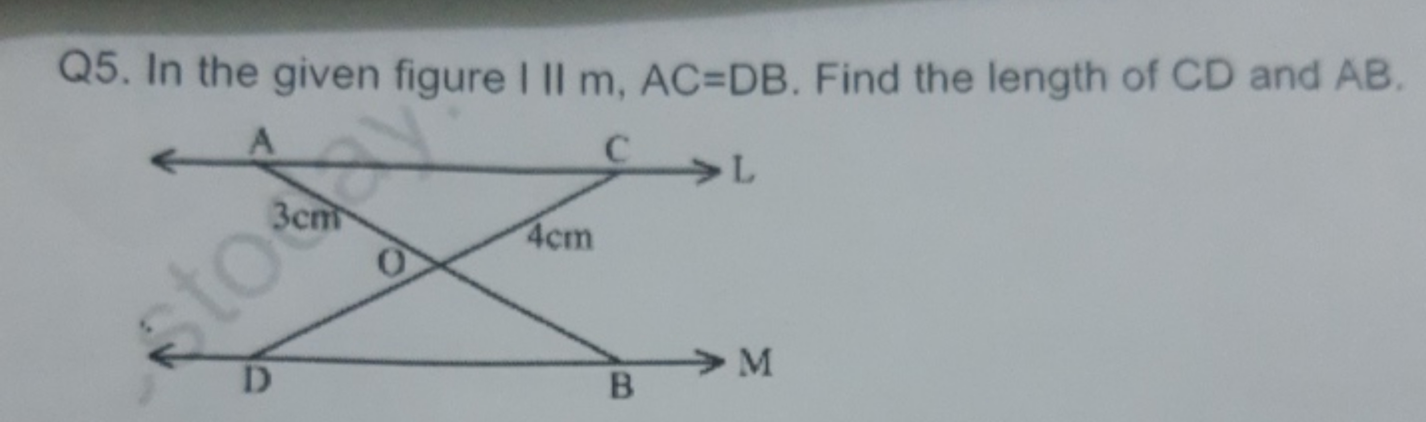 Q5. In the given figure I II m,AC=DB. Find the length of CD and AB.