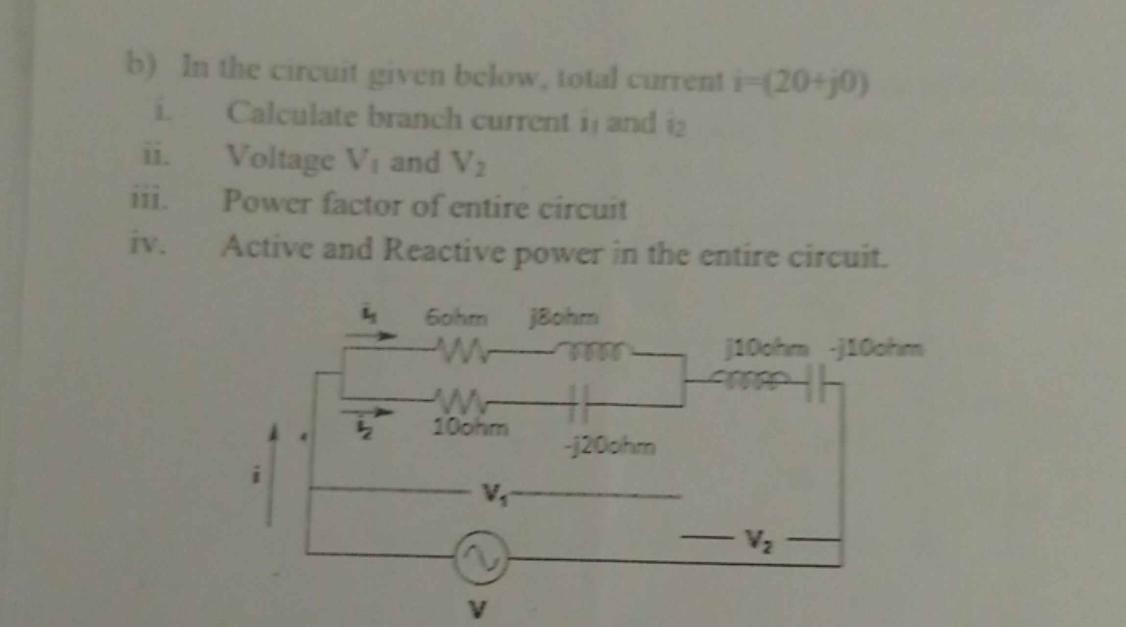 b) In the circuit given below, total current i=(20+j0)
i. Calculate br