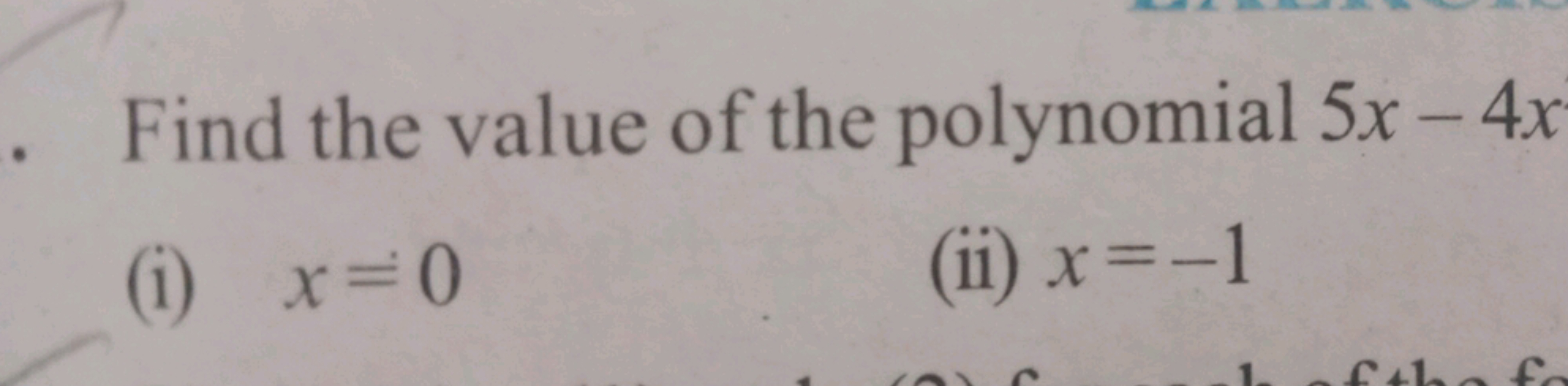 Find the value of the polynomial 5x−4x
(i) x=0
(ii) x=−1