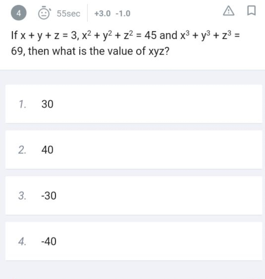 4
55 sec
+3.0−1.0
If x+y+z=3,x2+y2+z2=45 and x3+y3+z3= 69 , then what 