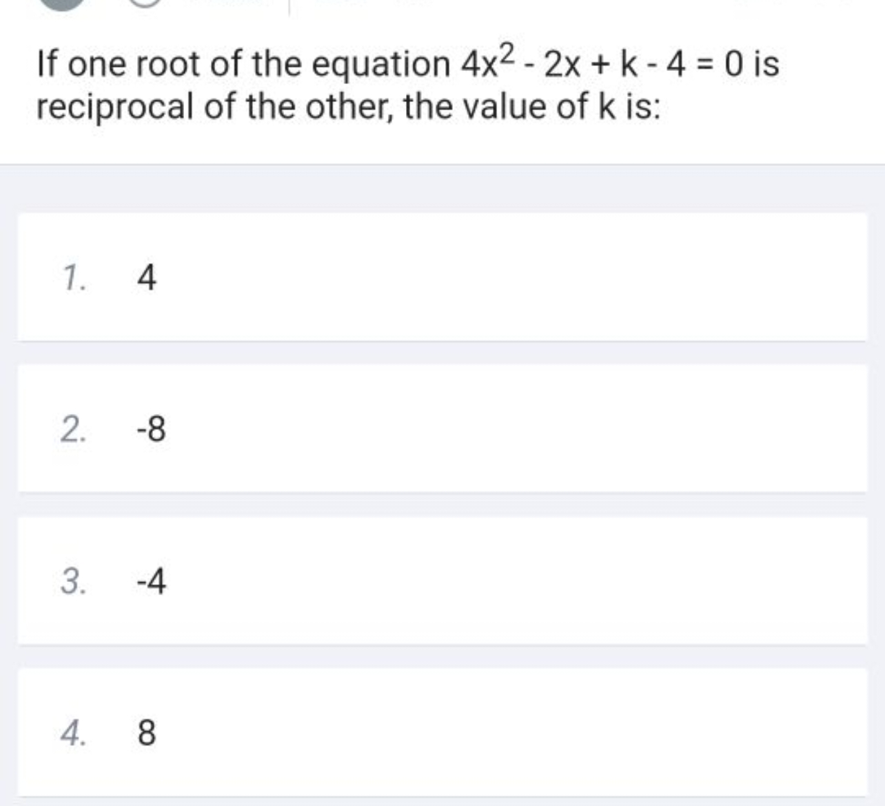 If one root of the equation 4x2−2x+k−4=0 is reciprocal of the other, t