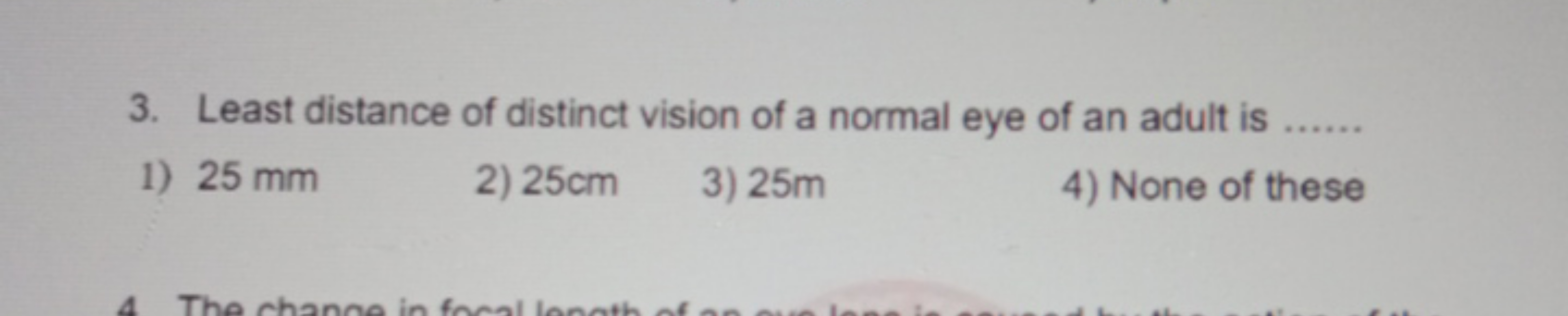 3. Least distance of distinct vision of a normal eye of an adult is 
1