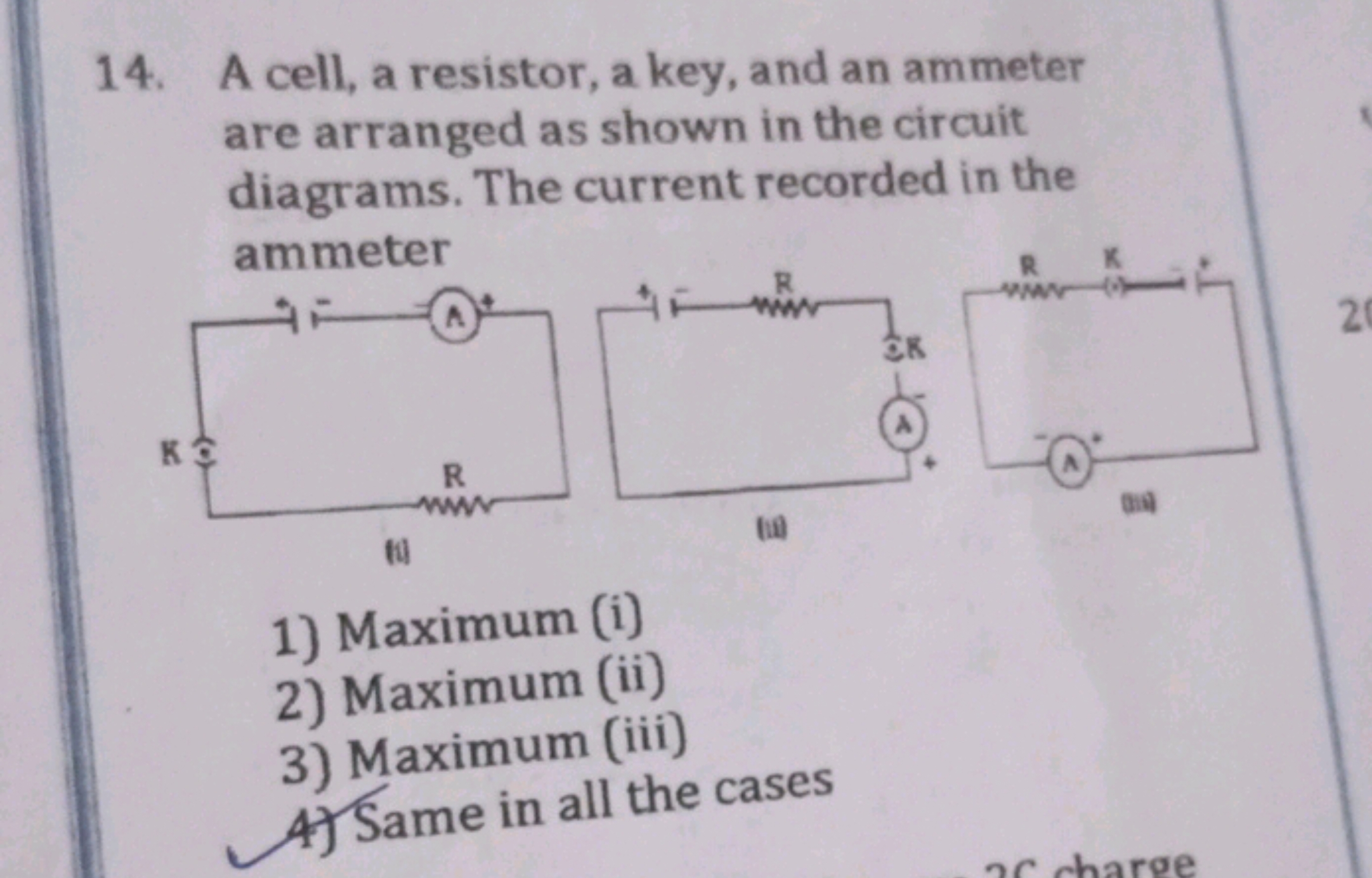 14. A cell, a resistor, a key, and an ammeter are arranged as shown in