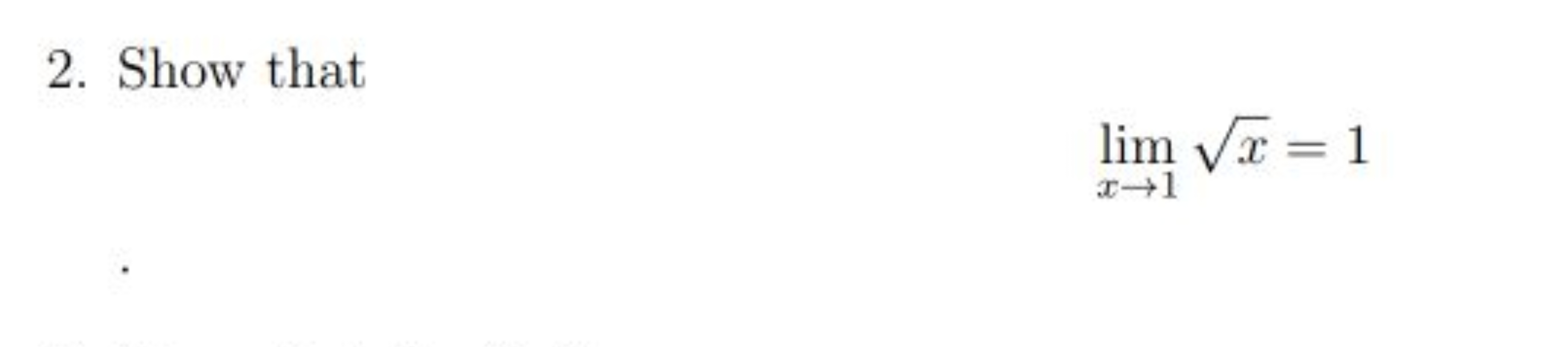 2. Show that
x→1lim​x​=1