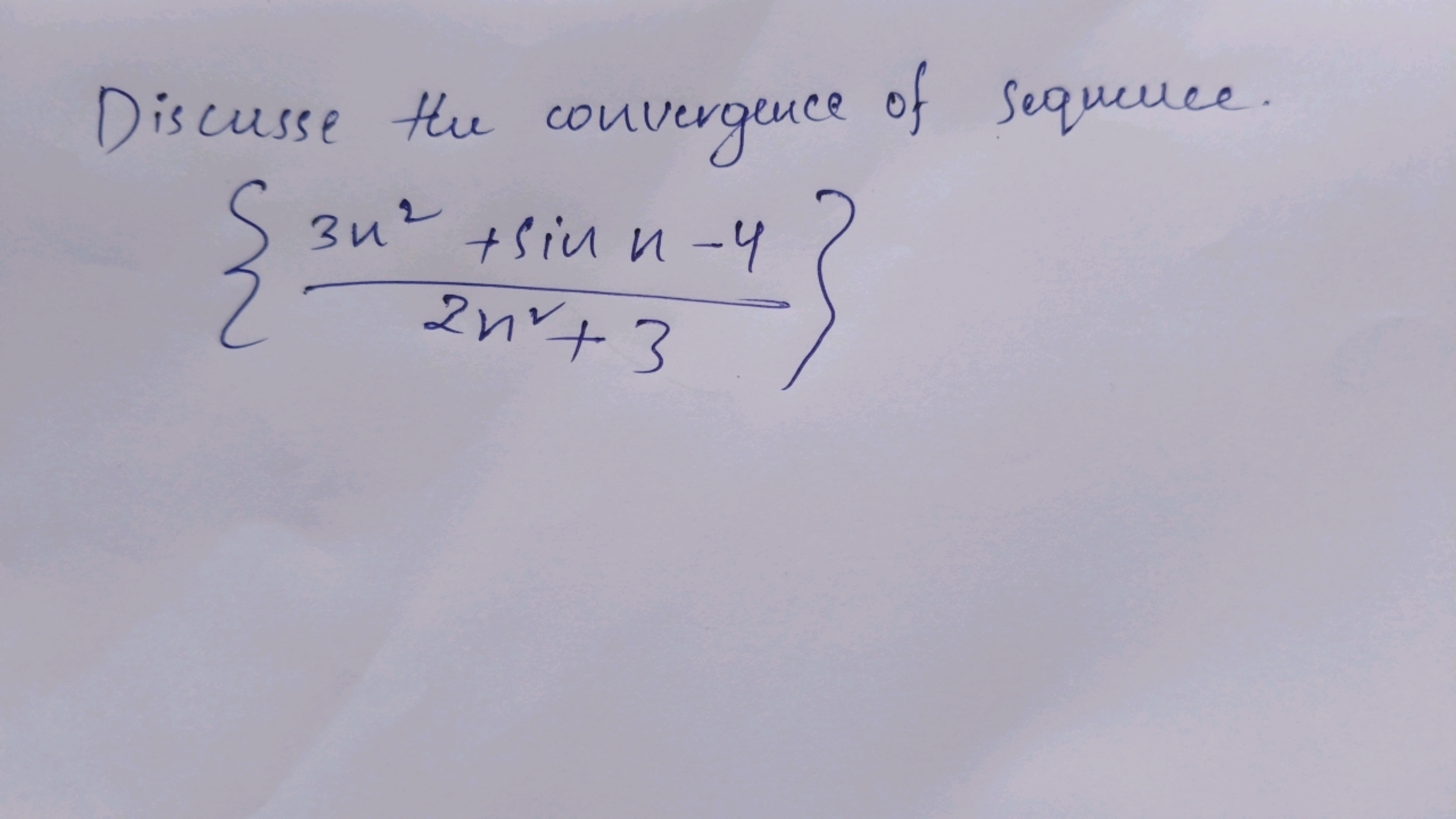 Discusse the convergence of sequence.
{2n2+33n2+sinn−4​}