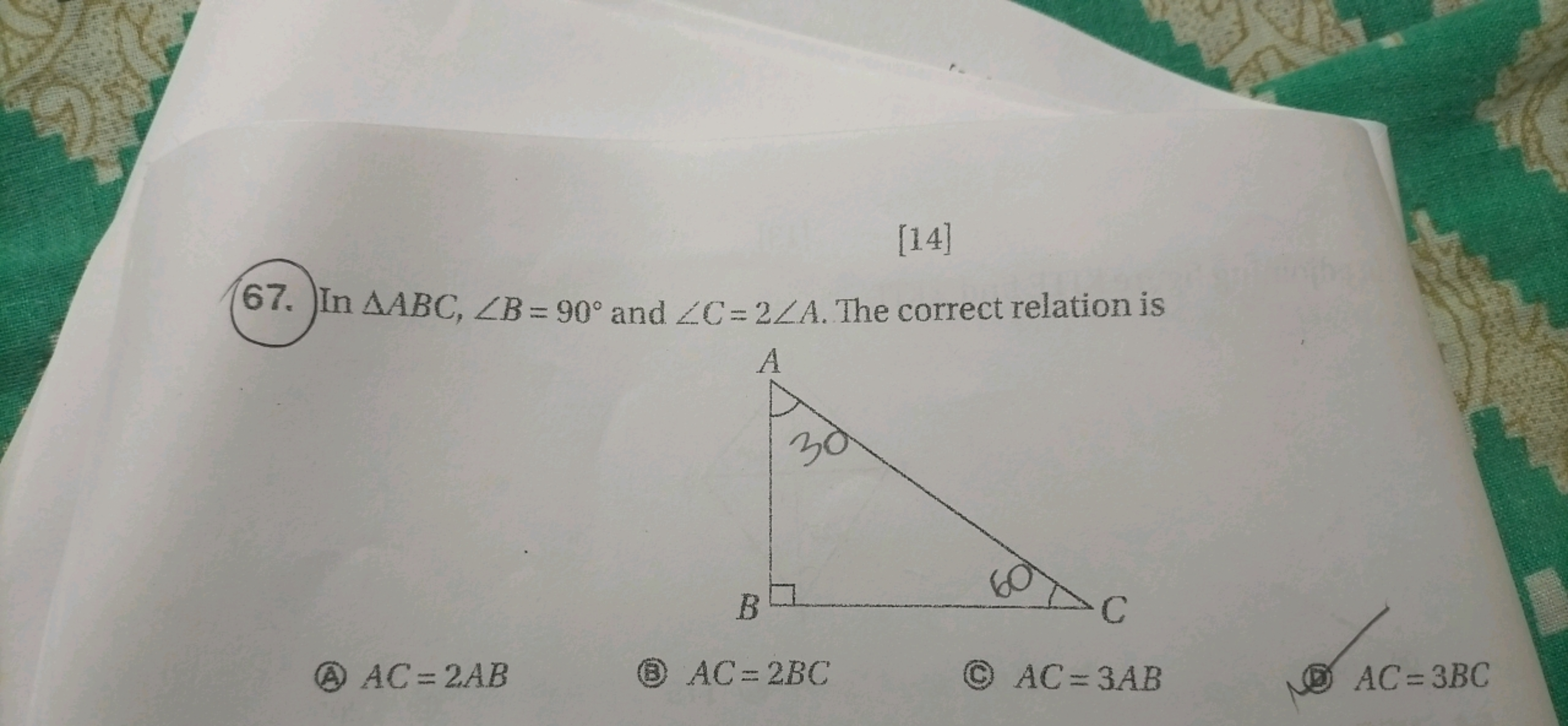 [14]
67. In △ABC,∠B=90∘ and ∠C=2∠A. The correct relation is
(A) AC=2AB