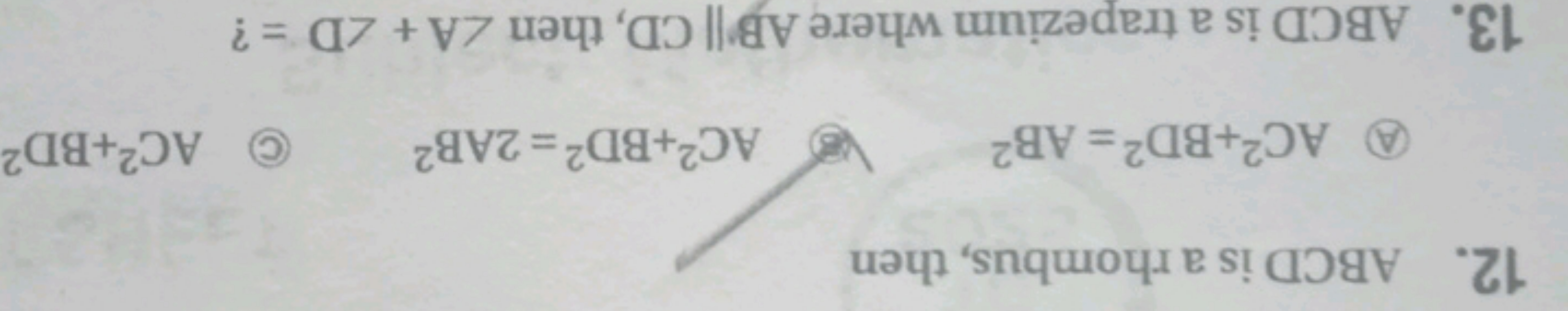 12. ABCD is a rhombus, then
(A) AC2+BD2=AB2
(6) AC2+BD2=2AB2
(c) AC2+B