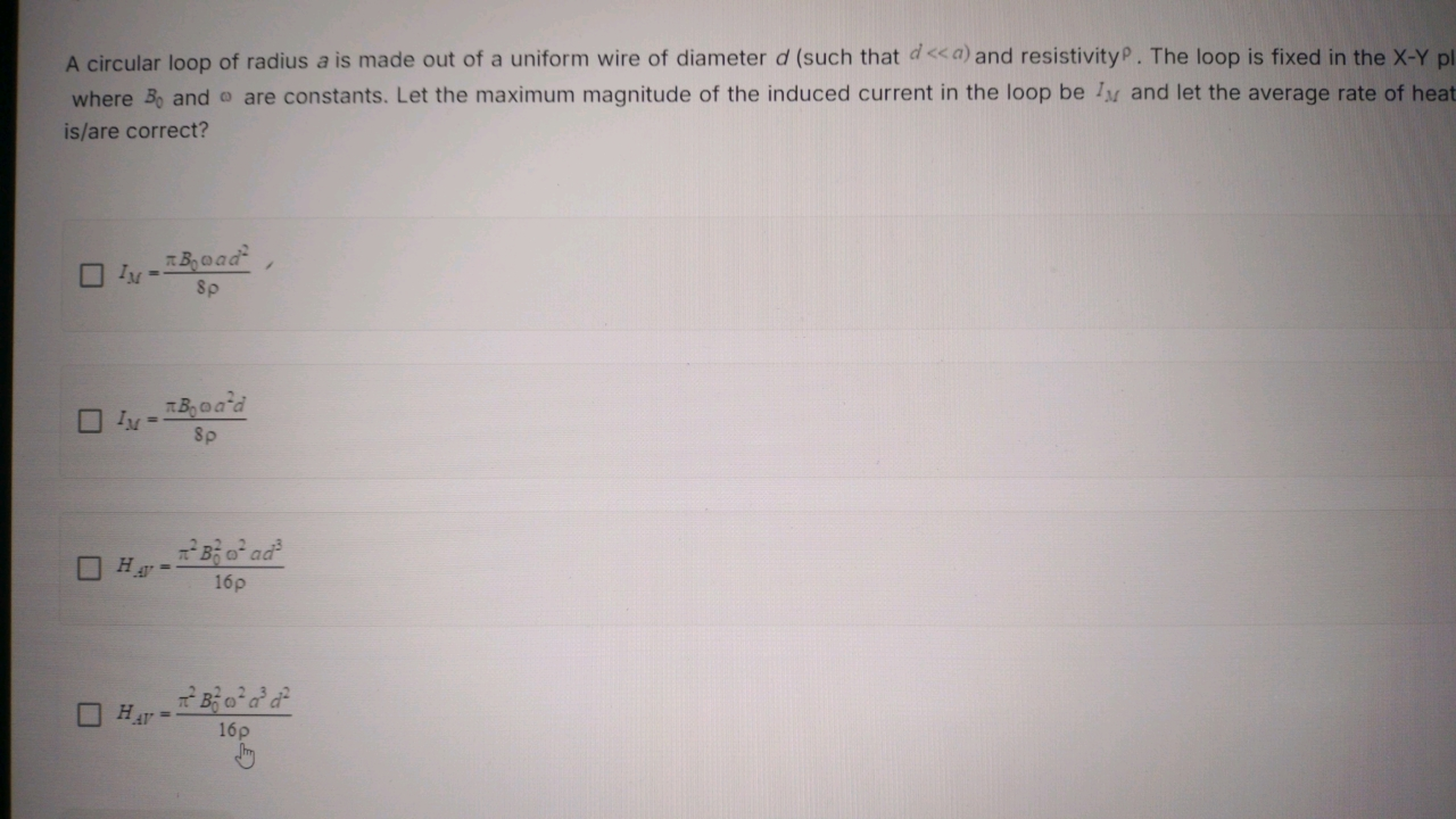 A circular loop of radius a is made out of a uniform wire of diameter 