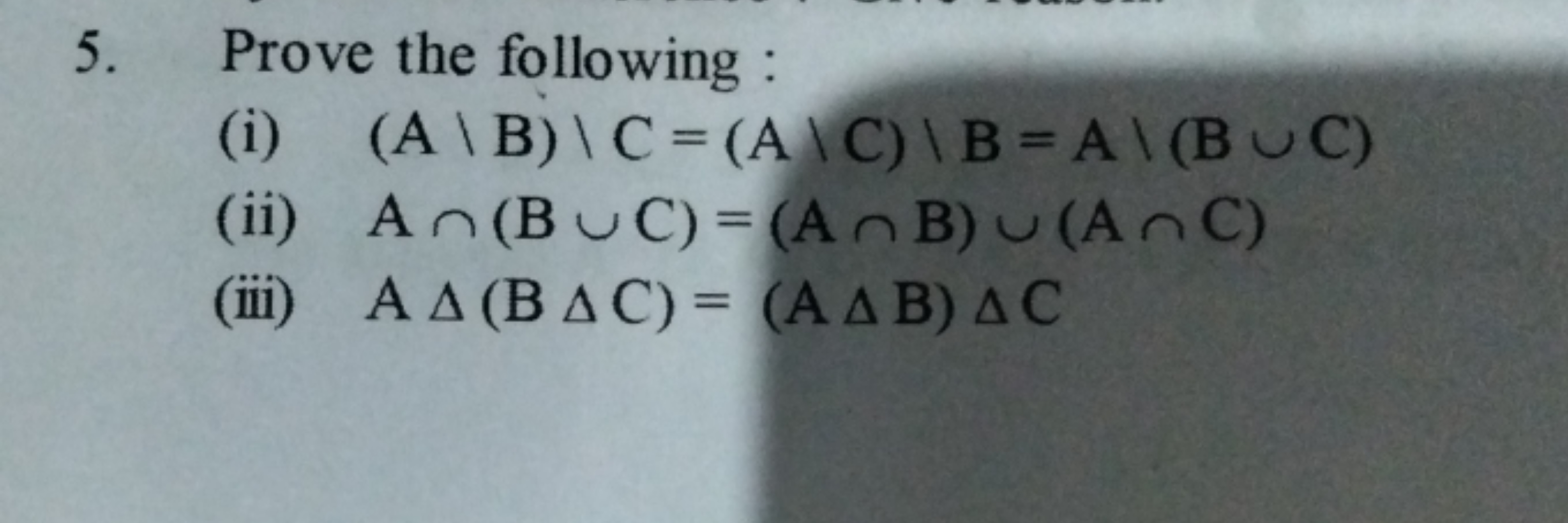 5. Prove the following :
(i) (A\B)\C=(A\C)\B=A\(B∪C)
(ii) A∩(B∪C)=(A∩B