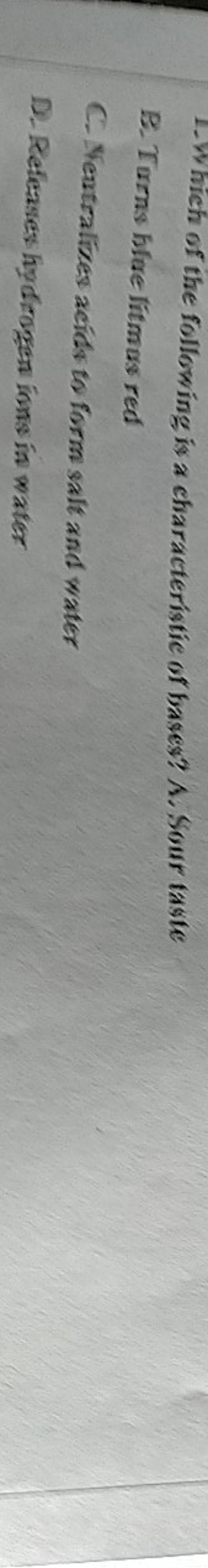 1. Which of the following is a characteristic of bases? A. Sour taste
