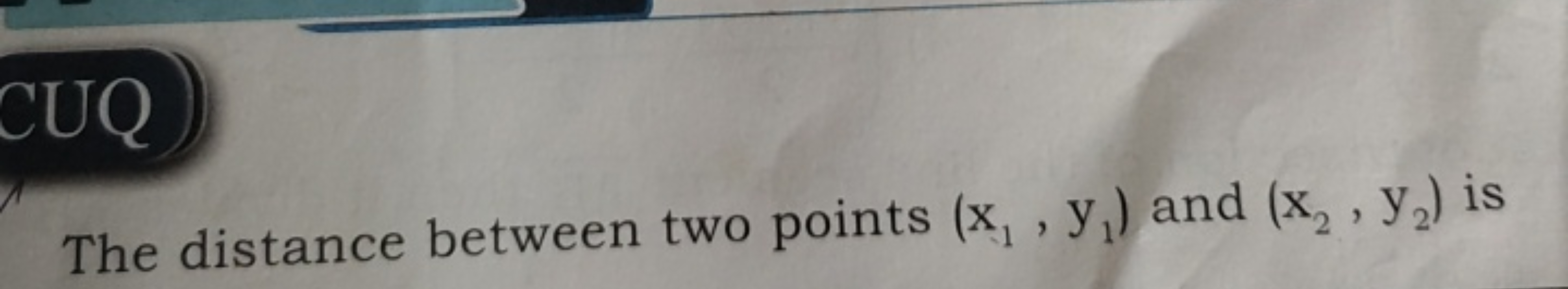 CUQ
The distance between two points (x1​,y1​) and (x2​,y2​) is