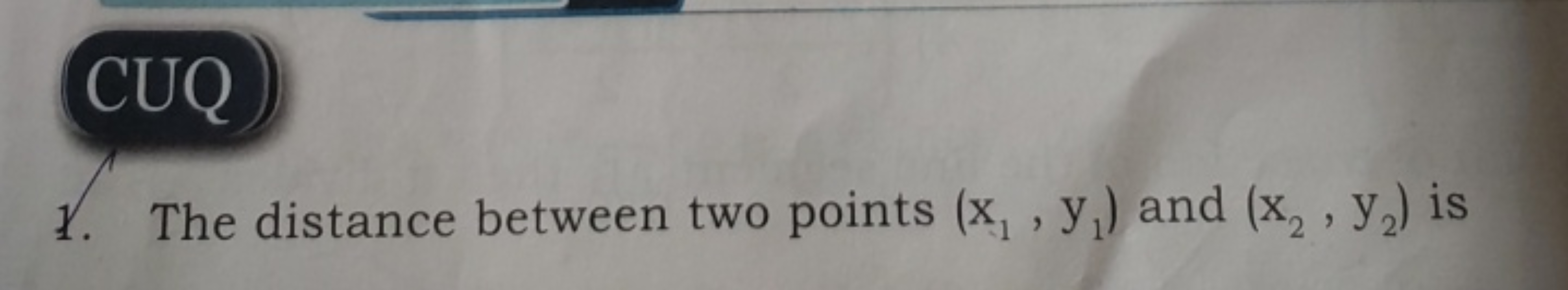 CUQ)
1. The distance between two points (x1​,y1​) and (x2​,y2​) is