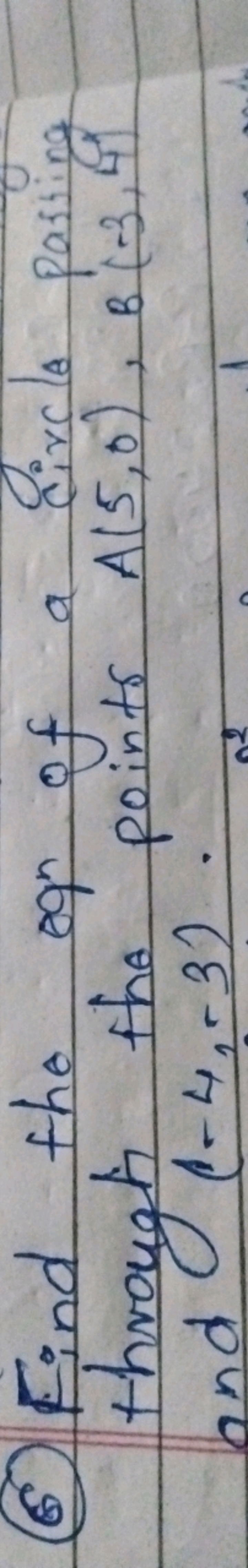 (6) Find the eon of a circle pasting through t the points A(5,0),B(−3,